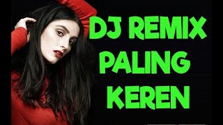 DJ Indonesia Remix Paling Keren + Campuran Lagu Populer Indonesia Barat Masa Kini #