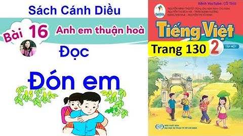 Tiếng Việt lớp 2 sách Cánh Diều| Đọc Đón em| Bài 16 Anh em thuận hoà| Trang 130| Cô Thu| #53