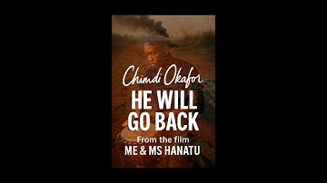 He Will Go Back – ai Chimdi Okafor | Me & Ms. Hanatu Soundtrack (Official Video)