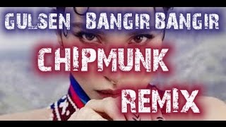 Gülşen Bangır Bangır Chipmunk Remix