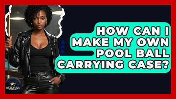 How Can I Make My Own Pool Ball Carrying Case? - Billiards Hustlers
