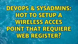 Famous DevOps & SysAdmins: Hot to setup a wireless acces point that requiere web register? Profile