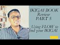 IKIGAI Book Review Part 5 - Using FLOW to find IKIGAI