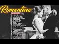 Los 100 Éxitos Puras Románticas Viejitas Pero Bonitas 90s - Música Romántica De Todos Los Tiempos