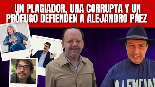 Un plagiador, una corrupta y un prófugo defienden a Alejandro Páez Varela. Tal para cual