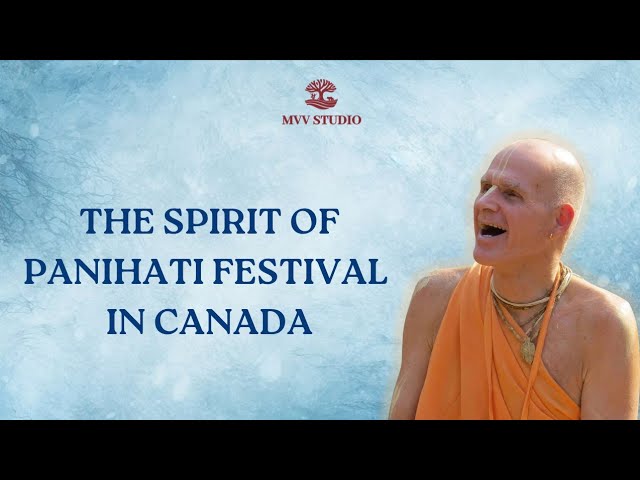 The Spirit of Panihati Festival in Canada | HH Bhakti Raghava Swami Maharaj 
