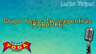 Video thumbnail of "Te arrepentiras - grupo yoga (Karaoke)"