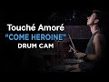 Touché Amoré | Come Heroine | Drum Cam (LIVE)