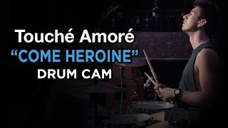Touché Amoré | Come Heroine | Drum Cam (LIVE)