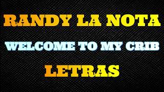 Randy La Nota- Welcome to my crib (LETRAS)