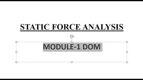 STATIC FORCE ANALYSIS DOM- module 1 PART 1