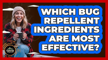 Which Bug Repellent Ingredients Are Most Effective?