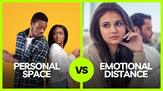 Personal space Vs. Emotional Distance in Relationships
