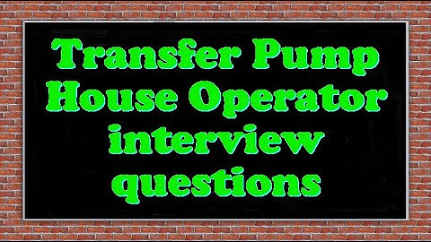 Transfer Pump House Operator interview questions