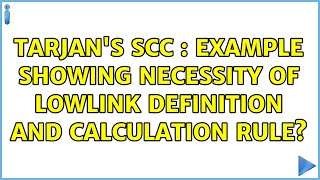 Tarjan's SCC : example showing necessity of lowlink definition and calculation rule?