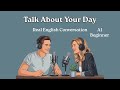 How To Talk About Your Day in English| English Conversation for Beginners | Graded Reader | Podcast