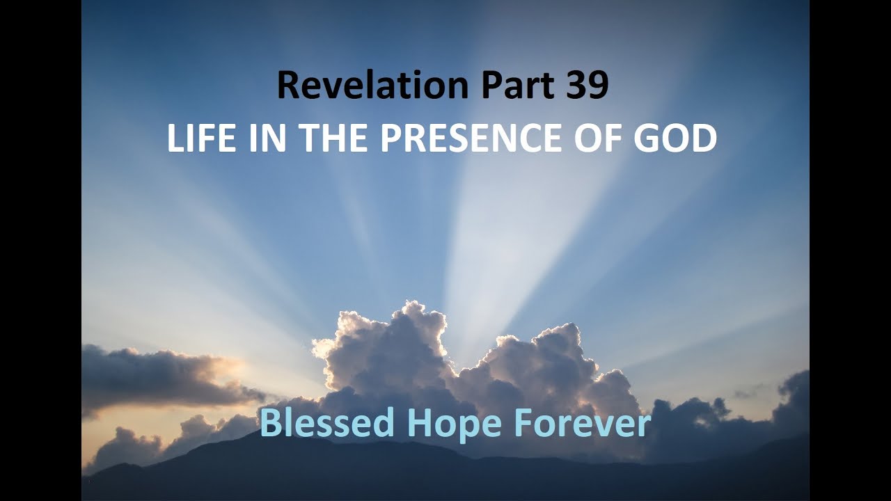 Revelation Part 39 - LIFE IN THE PRESENCE OF GOD - YouTube