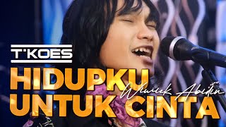 Hidupku Untuk Cinta (Wiwiek Abidin/Cipt. Is Haryanto/1970) T'KOES Cover