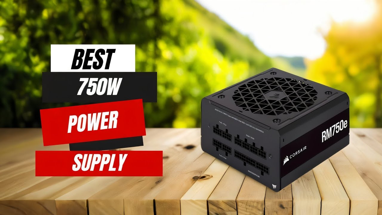 Top 5 Best 750W Power Supplies | Reliable Performance for Your PC Build ...