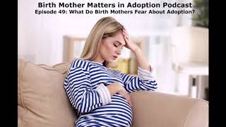 Birth Mothers Matters in Adoption Podcast 49 - What Do Birth Mothers Fear About Adoption