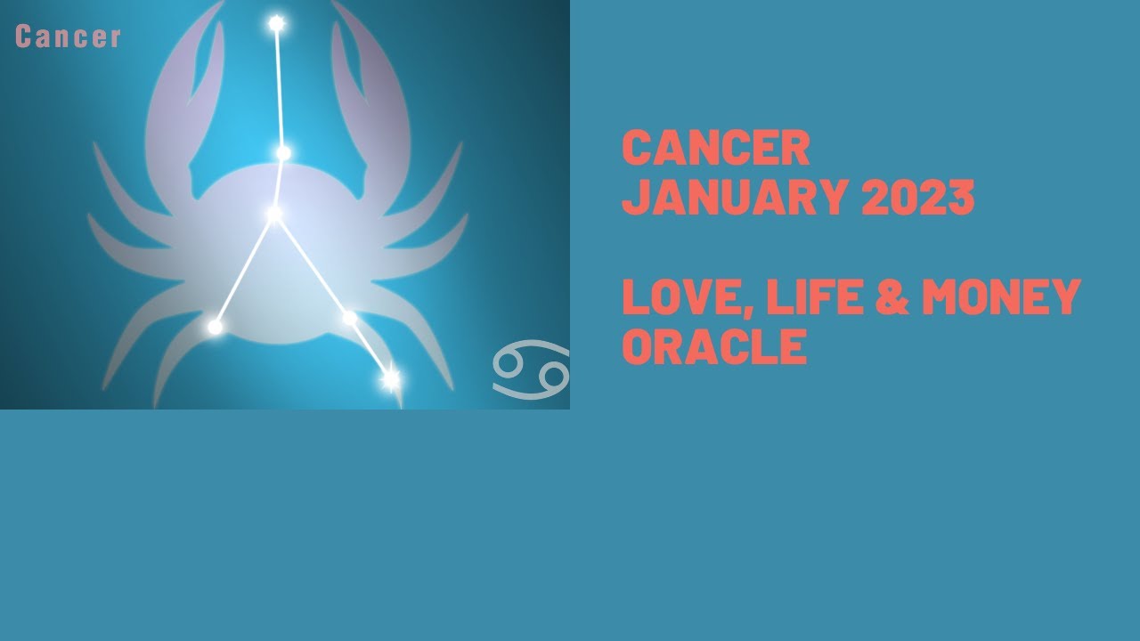 Cancer Love, Life & Money Oracle, January 2023 YouTube