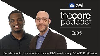 The Core - Ep05 - w/Coach & Goose - Zel Network Upgrade & Binance DEX Launch