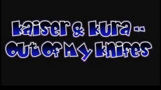 Kaiser Kura Out Of My Knifes