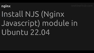 Install NJS (Nginx Javascript) module in Ubuntu UBUNTU_VERSION
