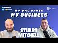 Ep 13 - Stuart Mitchell: My Dad Saved My Business