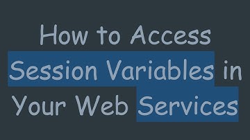 How to Access Session Variables in Your Web Services