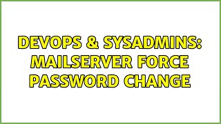 DevOps & SysAdmins: Mailserver force password change