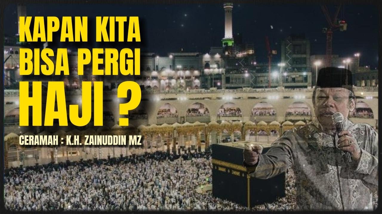 CERAMAH KH ZAINUDDIN MZ - NIKMAT & KERINDUAN BERIBADAH HAJI