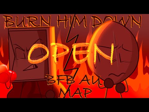 (BACKUPS OPEN) BFB AU MAP - Burn Him Down (15/17 DONE)