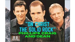 Video thumbnail of "Christ the Solid Rock - Phillips, Craig and Dean with Lyrics"