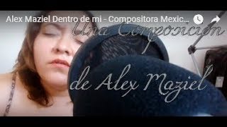 Video-Miniaturansicht von „Alex Maziel Dentro de mi - Compositora Mexicana“