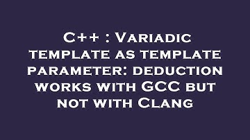 C++ : Variadic template as template parameter: deduction works with GCC but not with Clang