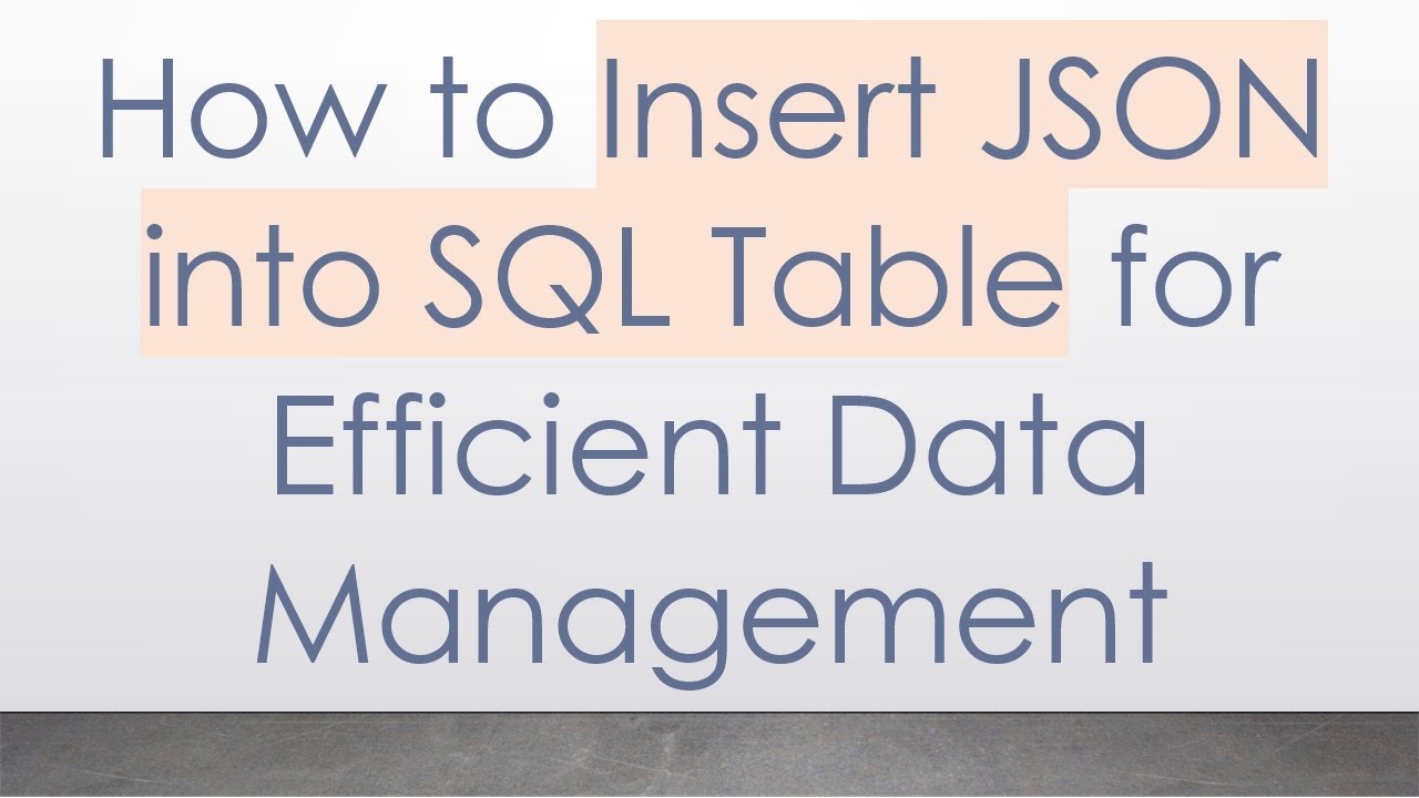 How to Insert JSON into SQL Table for Efficient Data Management