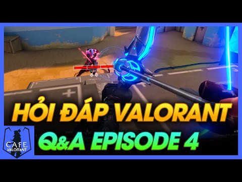 Q&A - GIẢI ĐÁP CÁC TƯƠNG TÁC TRONG VALORANT | Episode 4