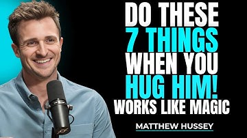 Do These 7 Simple Things When You Hug A Man To Make Him Want You More | Matthew Hussey