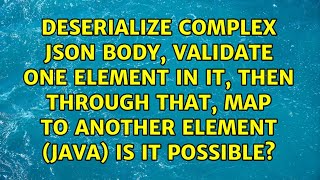 Deserialize complex json body, validate one element in it, then through that, map to another...