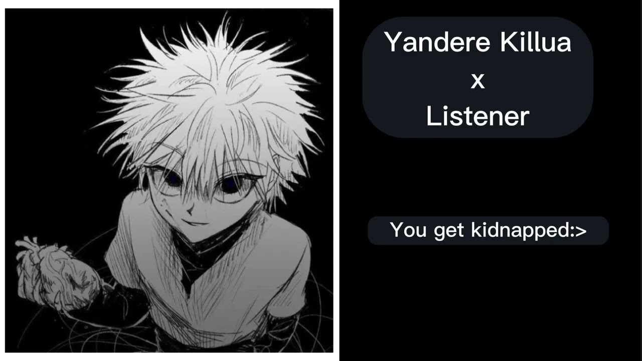 Yan.Killua x listener | he kidnaps you:)| bad