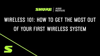 Shure Webinar: Wireless 101 - How to Get the Most Out of Your First Wireless System