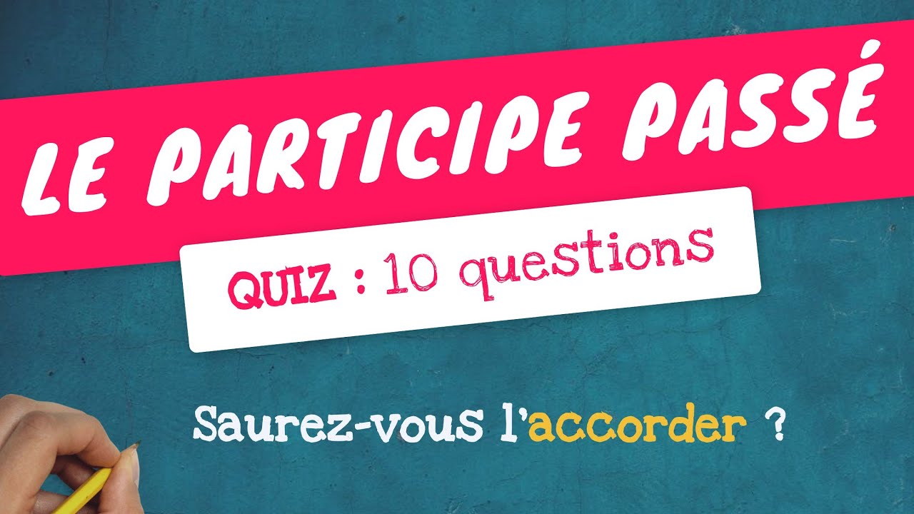QUIZ L' ACCORD DU PARTICIPE PASSÉ - Ferez-vous un sans faute ?