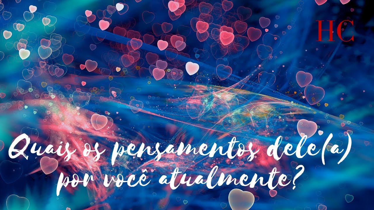 Quais os pensamentos dele(a) com relação à você atualmente?