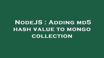 NodeJS : Adding md5 hash value to mongo collection