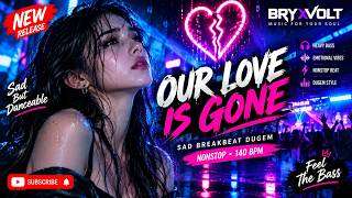 OUR LOVE IS GONE 💔 | Sad Breakbeat Dugem | Heavy Bass Nonstop 2026 | BRYXVOLT