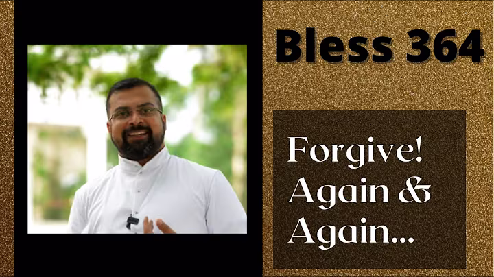 Bless 364 | Forgive! Again and Again… | 28 March 2022 | Fr Jison Paul Vengasserry