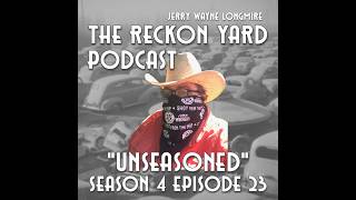 The Reckon Yard Podcast Episode 113 Unseasoned.