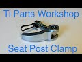 BROMPTON TI PARTS WORKSHOP SEAT POST CLAMP OVERVIEW INSTALL