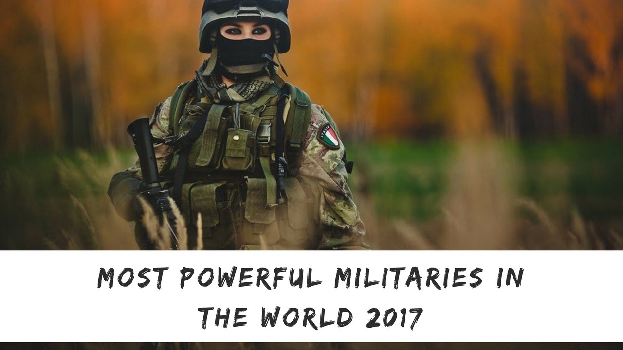 Most Powerful Militaries in the World 2017 YouTube